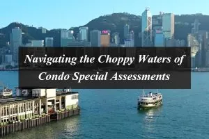 Navigating the Choppy Waters of Condo Special Assessments