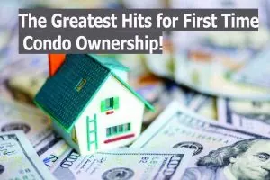 The Greatest Hits for First Time Condo Ownership!