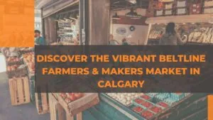Discover the Vibrant Beltline Farmers Market & Makers Market in Calgary