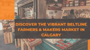 Discover the Vibrant Beltline Farmers Market & Makers Market in Calgary