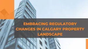 Embracing Regulation in Calgary Real Estate Updates and Property Landscape Changes